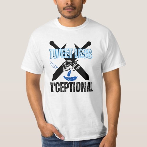 Tweet less be Xceptionalw T_Shirt