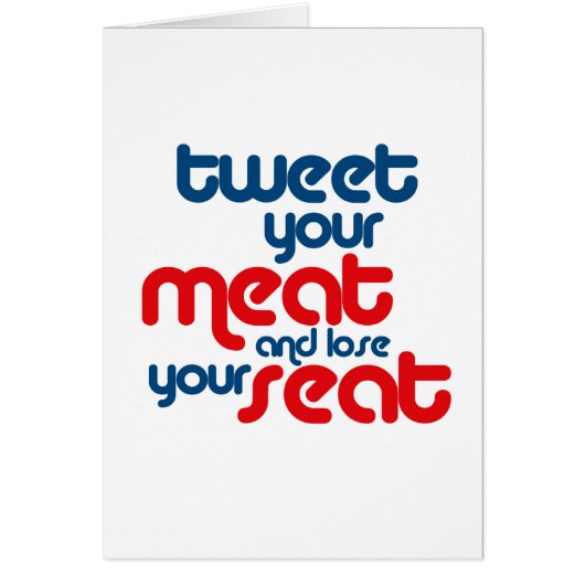 Tweet your meat and lose your seat (Front)