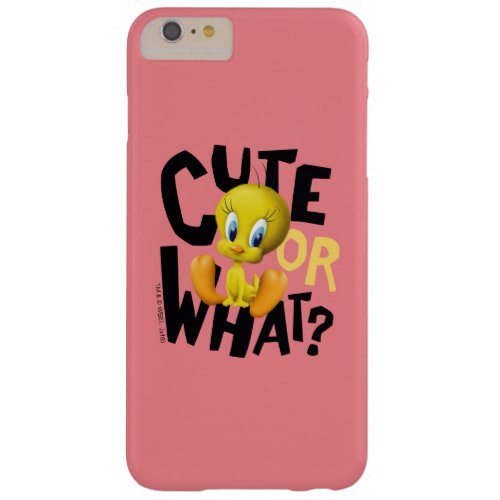 TWEETY_ Cute Or What Barely There iPhone 6 Plus Case