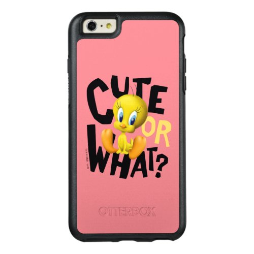 TWEETY_ Cute Or What OtterBox iPhone 66s Plus Case