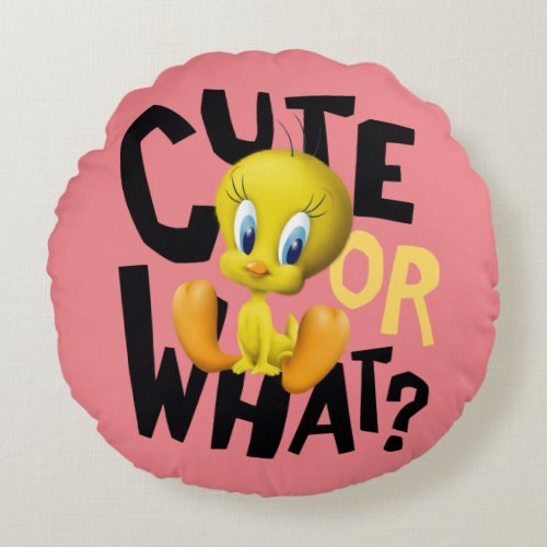 TWEETY_ Cute Or What Round Pillow