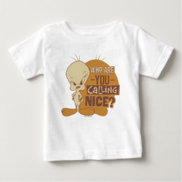 TWEETY™- Who Are You Calling Nice? Baby T-Shirt