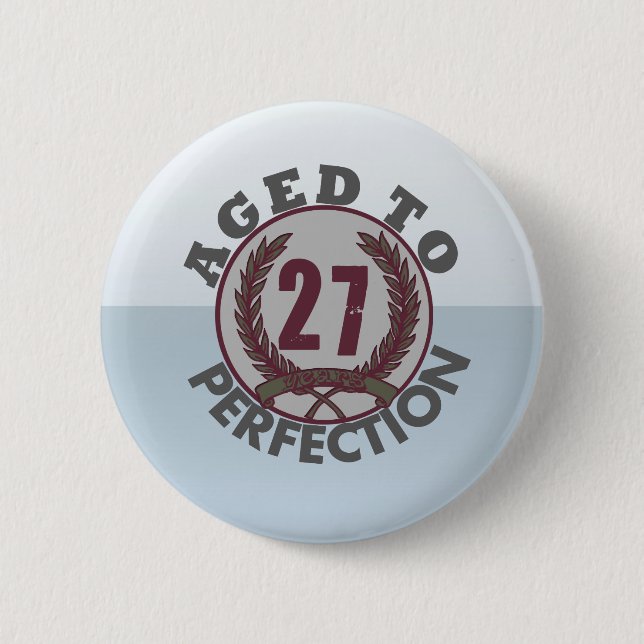 Twenty Seven and aged to Perfection Birthday Pinback Button (Front)