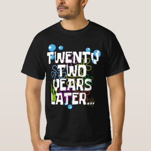 Twenty Two Years Later, Funny 22nd Birthday Party T-Shirt