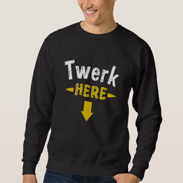 Twerk Here 1 Sweatshirt (Front)
