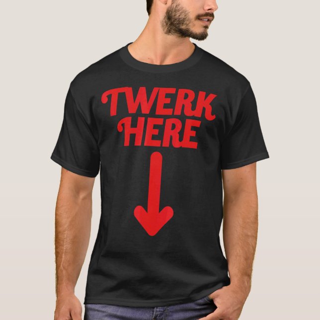 Twerk Here 20 T-Shirt (Front)