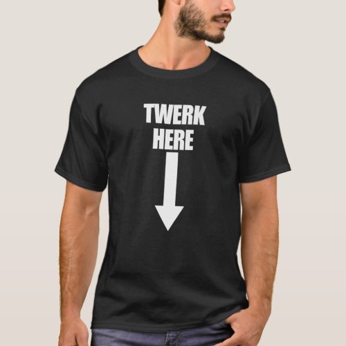 Twerk Here Arrow Down Inappropriate Humor Mens Tw T_Shirt