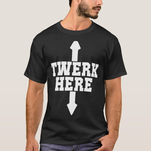 Twerk Here Crazy Twerk Dance 2 Ways Birthday  2022 T-Shirt (Front)