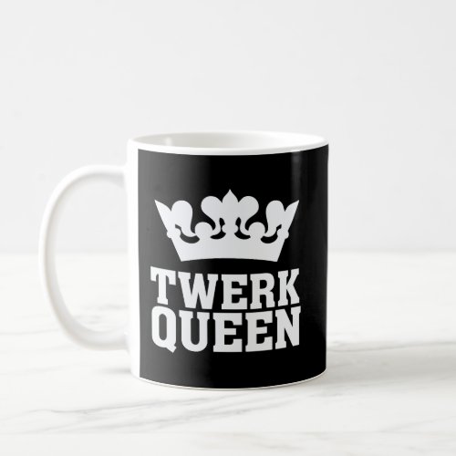 Twerk Queen Twerking Funny Booty Dance Quote Humor Coffee Mug