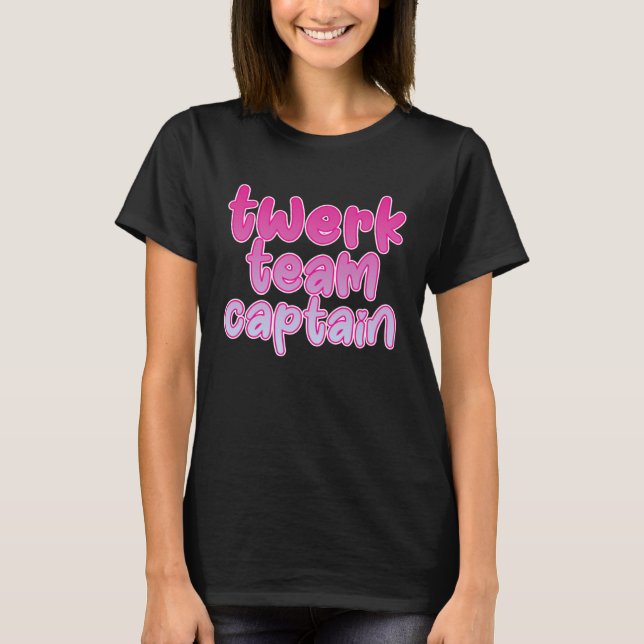 Twerk Team Captain T-Shirt (Front)