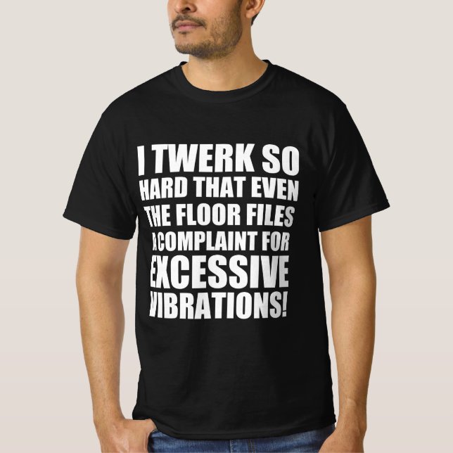 Twerking funny quote  T-Shirt (Front)