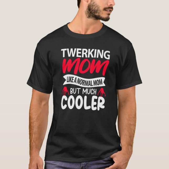 Twerking Mom Like A Normal Mom But Much Cooler Pre T-Shirt (Front)