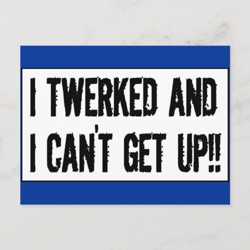 Twerking past 75 I twerked and I cant get up Postcard