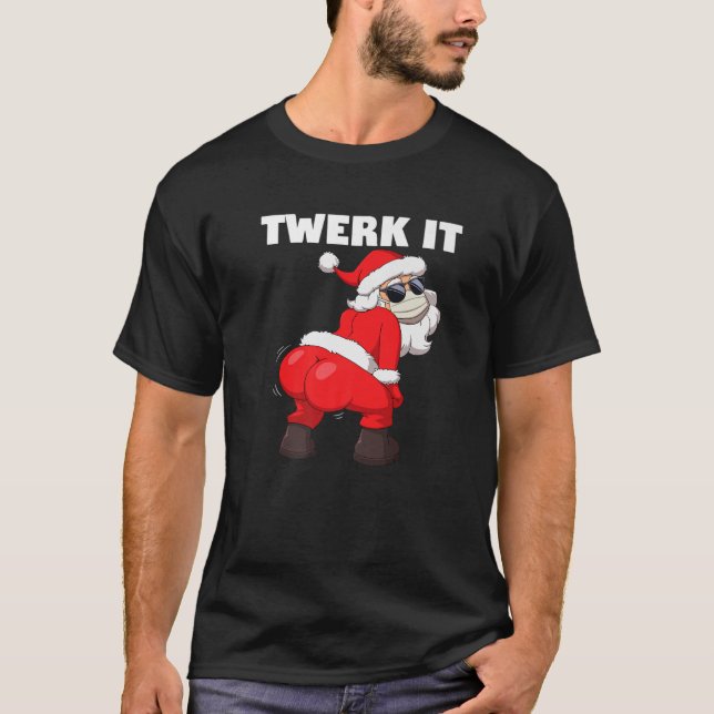 Twerking Santa Claus In Face Mask Twerk It Christm T-Shirt (Front)