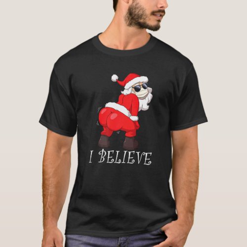 Twerking Santa In Face Mask I Believe Christmas T_Shirt