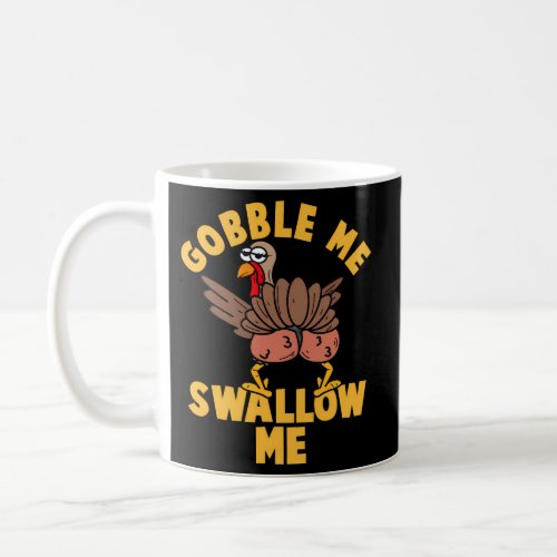 Twerking Turkey Gobble Me Swallow Me Thanksgiving  Coffee Mug