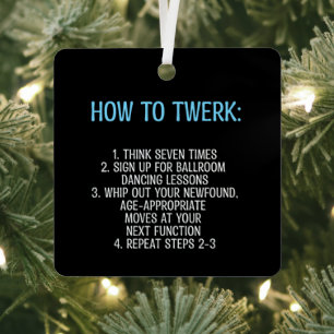 Twerking Tutorial - NOT!  Metal Ornament