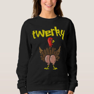Twerky Turkey Butt  Thanksgiving Twerk Dance Pun Sweatshirt