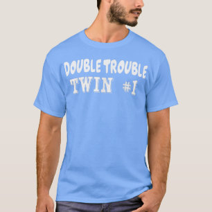 Twin 1 Double Trouble Twins T s  T-Shirt