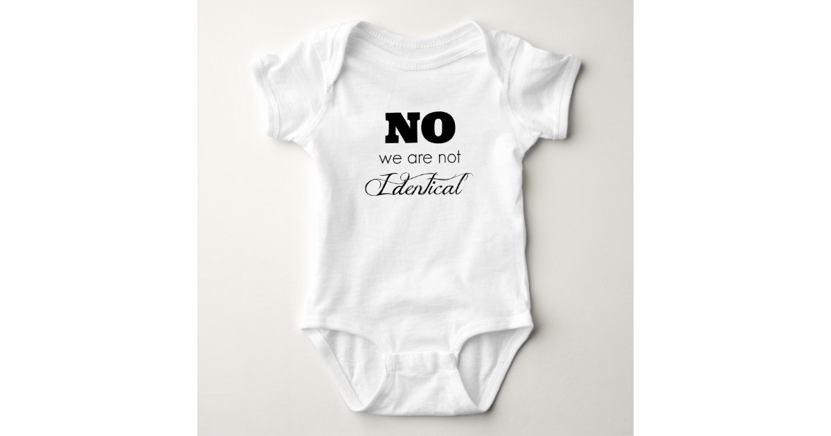 Twin Baby Gift Ideas No We Are Not Identical Baby Bodysuit Zazzle
