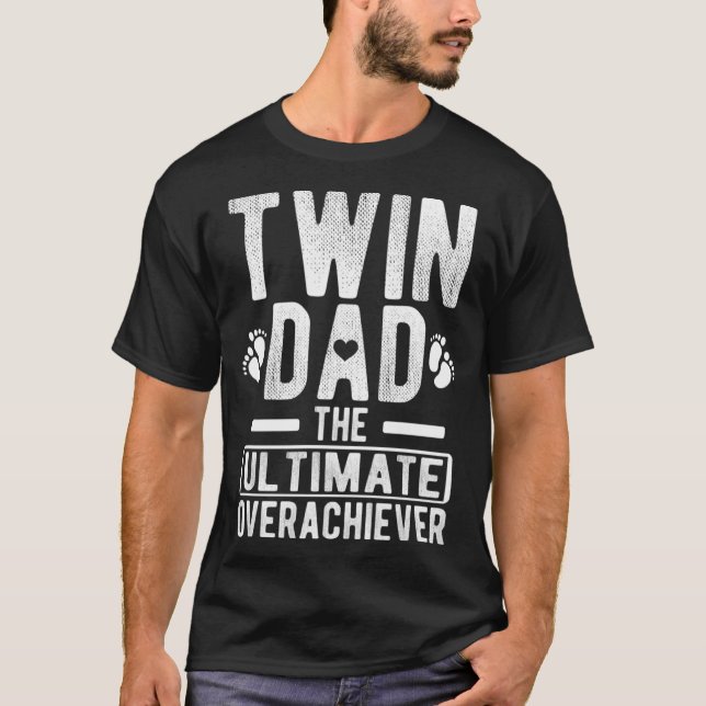 Twin Dad Ultimate Overachiever Twin Father Of Twin T-Shirt (Front)
