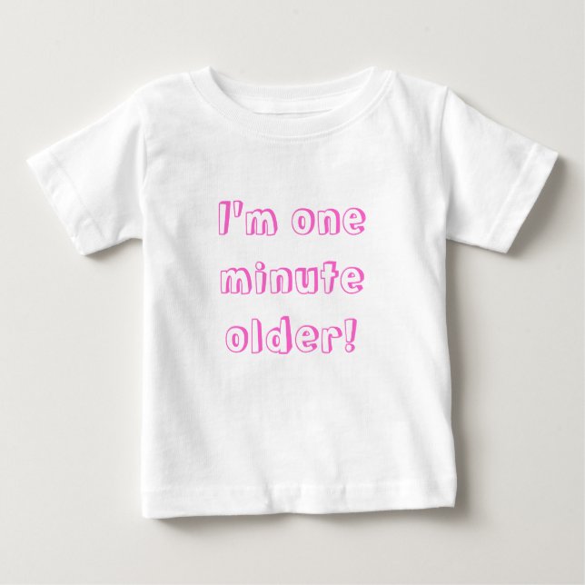 Twin Girl I'm one minute older! Baby T-Shirt (Front)