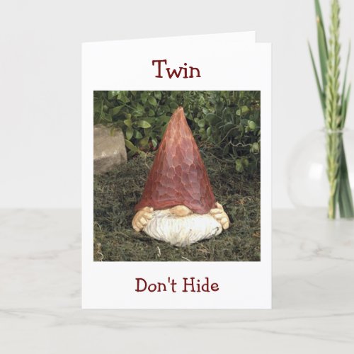 TWIN_GNOME SAYS DONT HIDE ON BIRTHDAY CARD