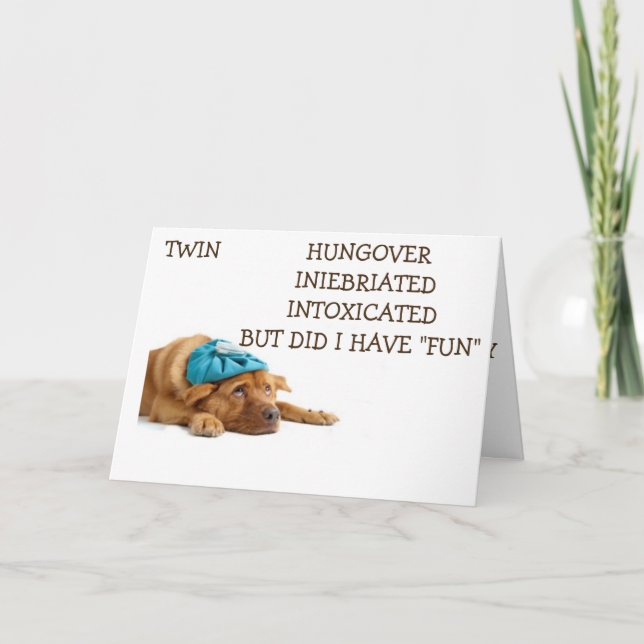 TWIN-HAD FUN CELEBRATING OUR BIRTHDAY-INEBRIATED! CARD (Front)