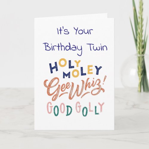 TWIN HOLY MOLY LETS CELEBRATE YOUR BIRTHDAY CARD