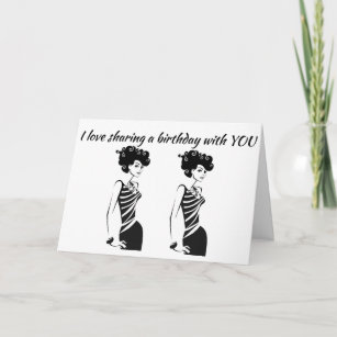 **TWIN** LOVE SHARING BIRTHDAY WITH YOU** AND LIFE CARD