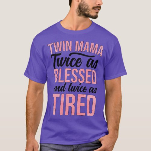 Twin Mama Twice As Blessed Twin Mom Of Twins famil T_Shirt