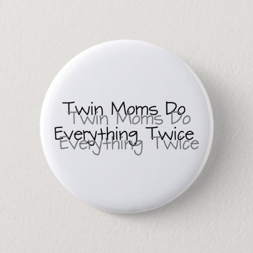 Twin Moms Do Everything Twice Button