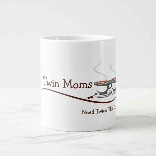 Twin Moms Need Twice The Coffee _ Jumbo Coffee Mug