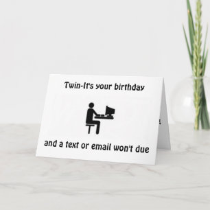 ***TWIN***-NOT A TEXT OR E-MAIL-A CARD FOR "YOU"
