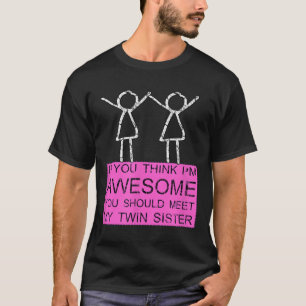 Twin Sister T Shirt If You Think Im Awesome Meet M