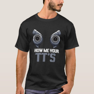 Twin Turbo Diesel Mechanic Show Me Your Tts T-Shirt