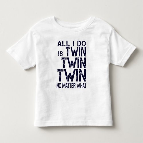 Twin Twin Twin No Matter What_ BergundyNavy Toddler T_shirt