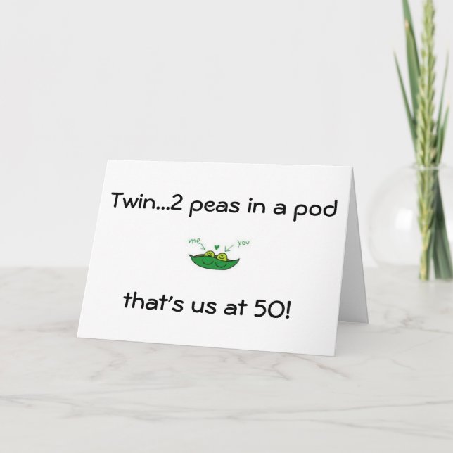 TWIN-YOU/ME 2 PEAS IN A POD= 50th BIRTHDAY WISHES Card (Front)