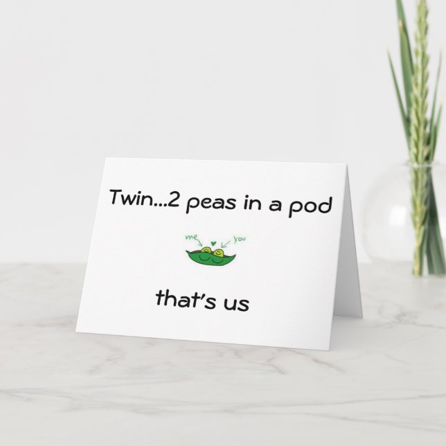 TWIN-YOU/ME 2 PEAS IN A POD=BIRTHDAY WISHES CARD (Front)