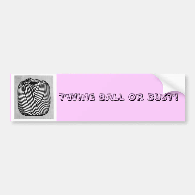 Twine Ball or Bust Bumper Sticker Zazzle