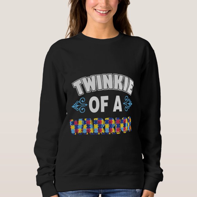 Twinkie Of A Warrior Autism Awareness Sweatshirt (Front)
