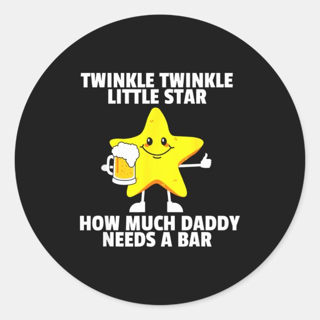 Twinkle Little Star How Much Daddy Needs A Bar Fun Classic Round Sticker (Front)