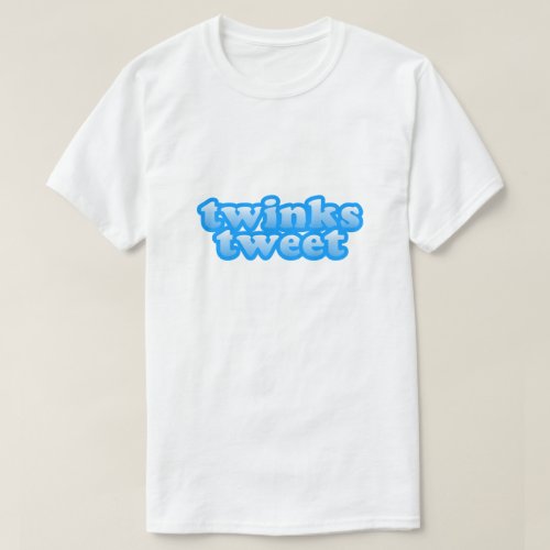 Twinks Tweet Funny LGBT Gay Humor Twink Pride T_Shirt