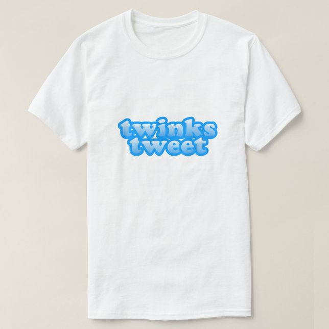Twinks Tweet Funny LGBT Gay Humor Twink Pride T-Shirt (Design Front)