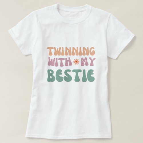 Twinning with My Bestie Groovy friendship Quote T_Shirt