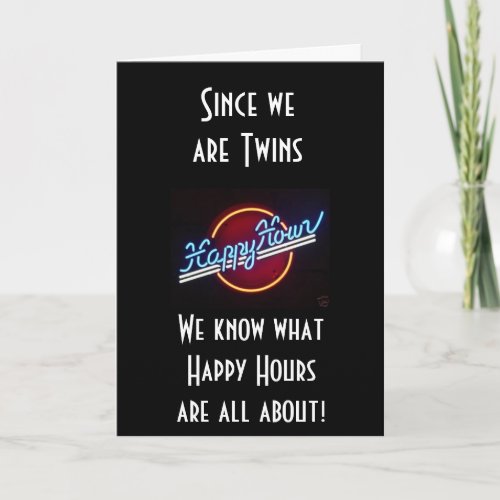 TWINS MEANS 247 HAPPY HOURHAPPY BIRTHDAY CARD