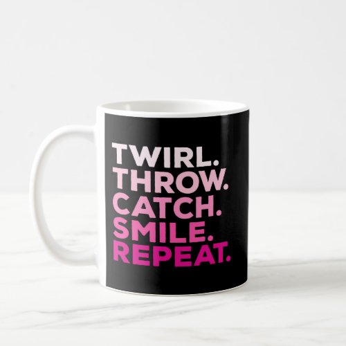 Twirl Throw Catch Smile Repeat Baton Twirling Coffee Mug