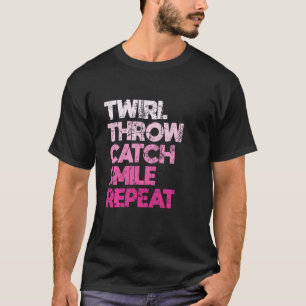 Twirl Throw Catch Smile Repeat Baton Twirling Majo T-Shirt