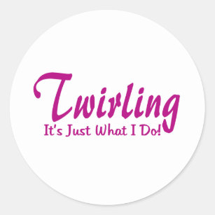 Twirling is Just What I Do Classic Round Sticker