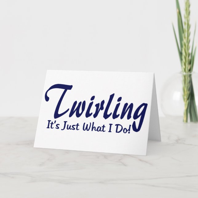 Twirling It"s what I do Card (Front)
